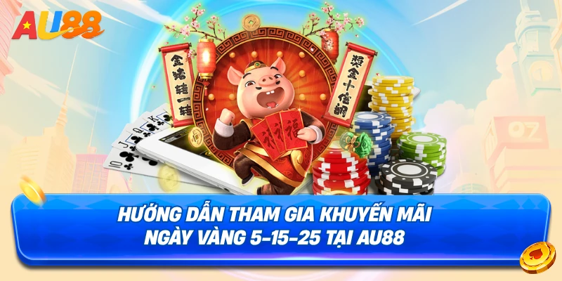 Chi tiết cách tham gia khuyến mãi ngày vàng 5-15-25