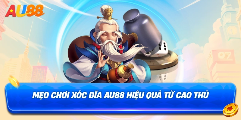 Mẹo chơi xóc đĩa AU88 hiệu quả